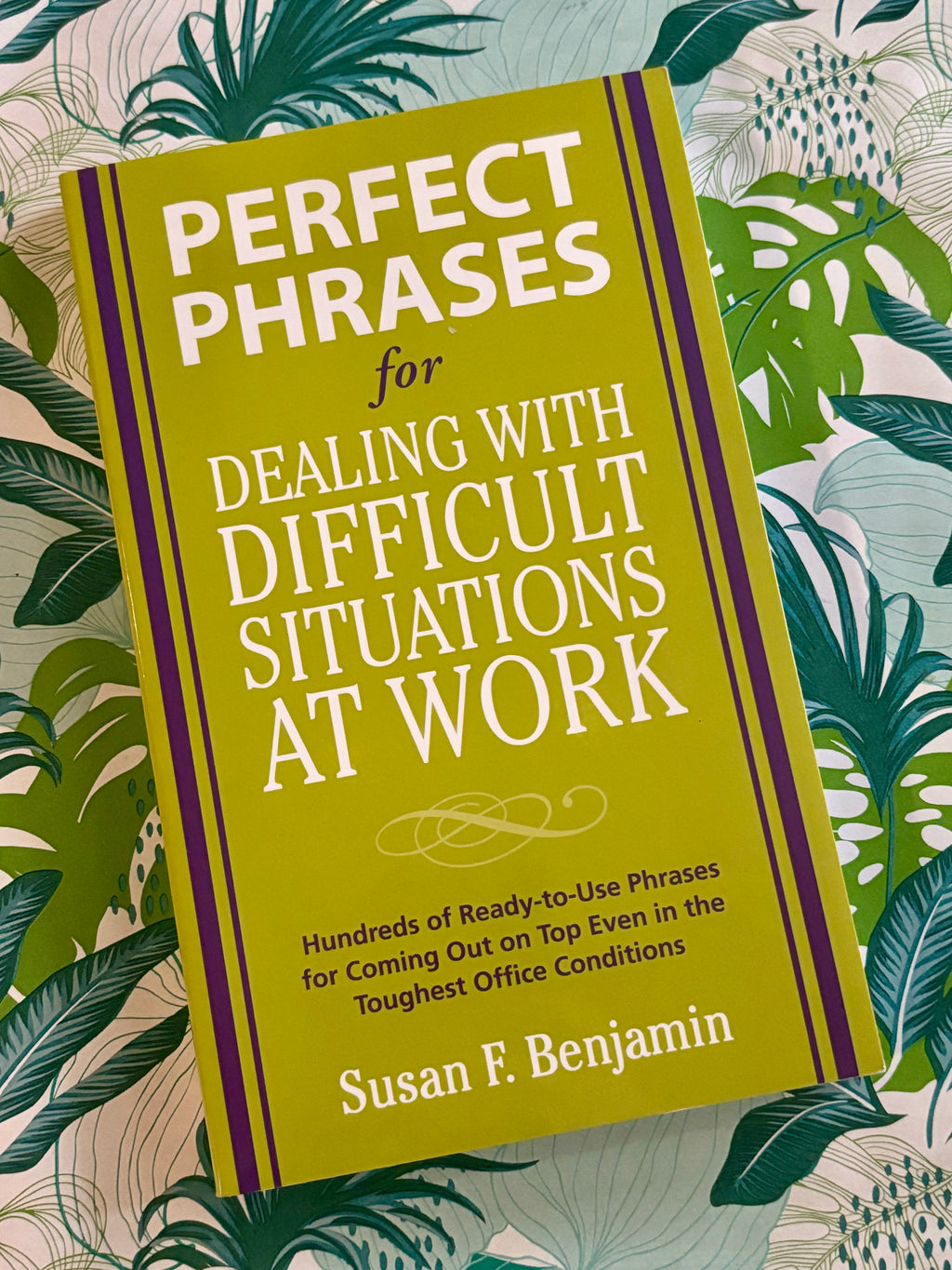 Perfect Phrases for Dealing with Difficult Situations at Work- By Susan F. Benjamin