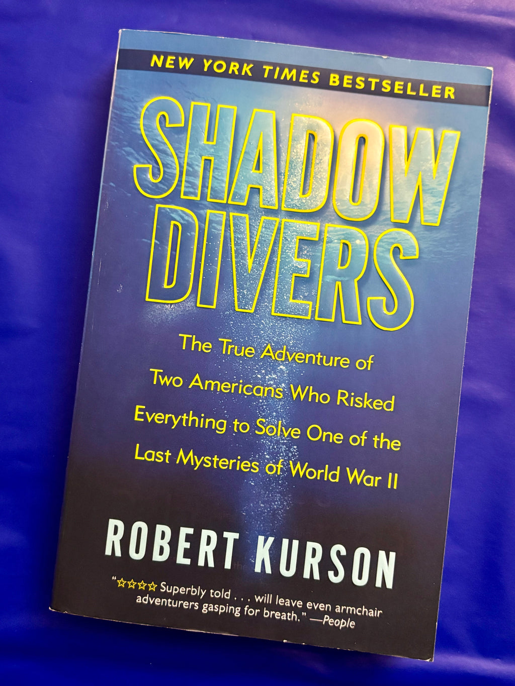 Shadow Divers: The True Adventure of Two Americans Who Risked Everything to Solve One of the Last Mysteries of World War II- By Robert Kurson