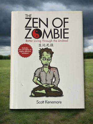 The Zen of Zombie: Better Living Through the Undead- By Scott Kenemore