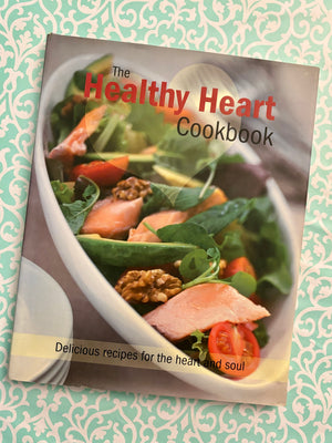 The Healthy Heart Cookbook: Delicious recipes for the heart and soul