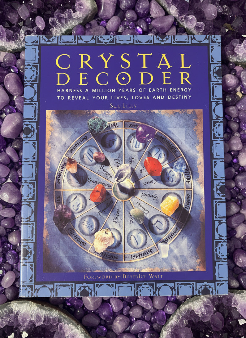 Crystal Decoder: Harness A Million Years of Earth Energy to Reveal Your Lives, Loves, and Destiny- By Sue Lilly