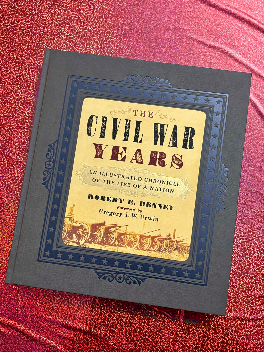 The Civil War years: An Illustrated Chronicle of the Life of a Nation- By Robert E. Denney