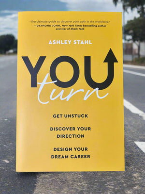 You Turn: Get unstuck. Discover your direction. Design your dream career- By Ashley Stahl