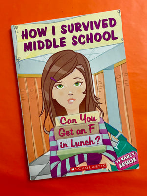 How I Survived Middle School (1) Can You Get an F in Lunch?- By Nancy Krulik