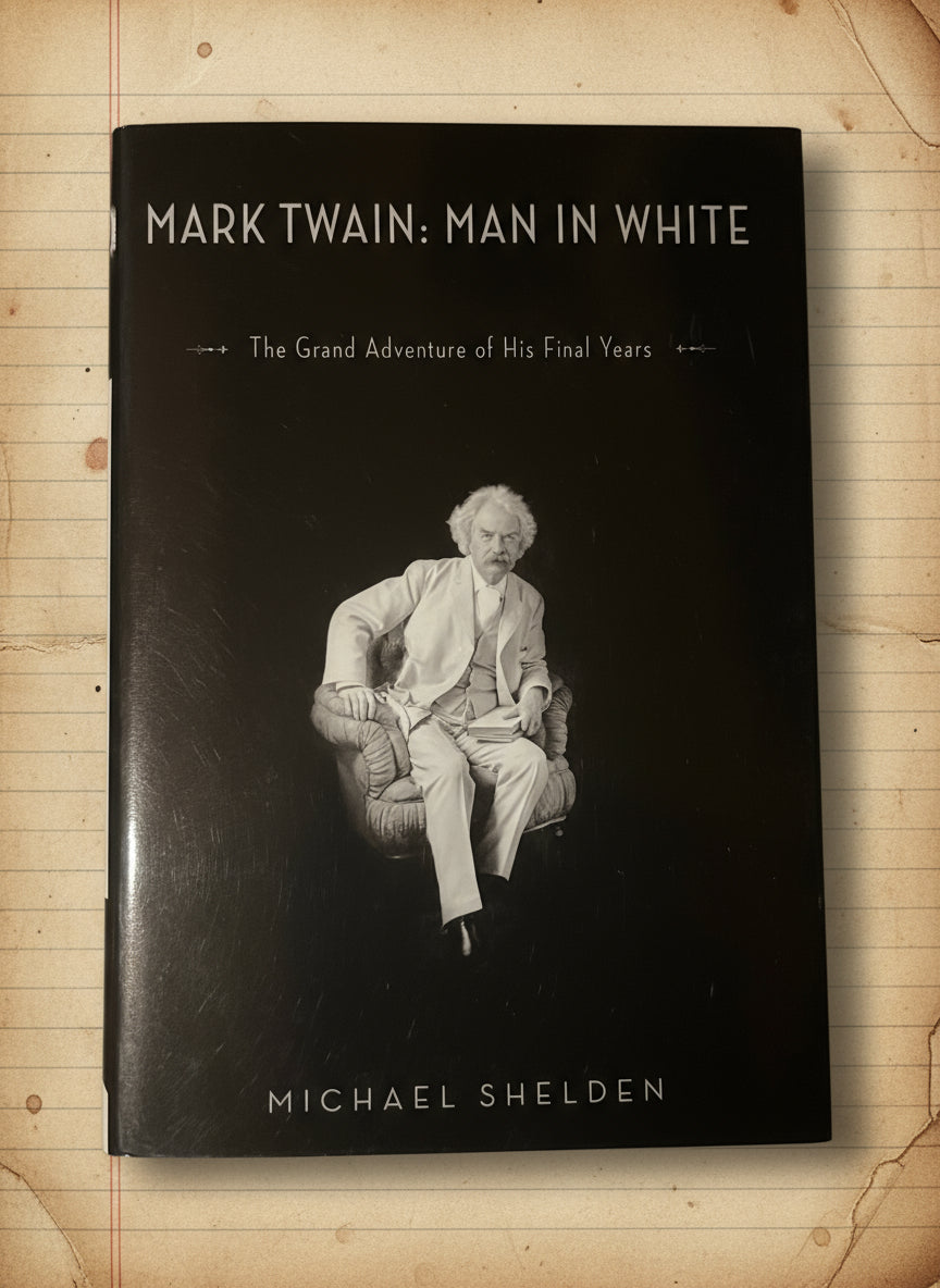 Mark Twain: Man in White: The Grand Adventures of His Final Years- By Michael Shelden