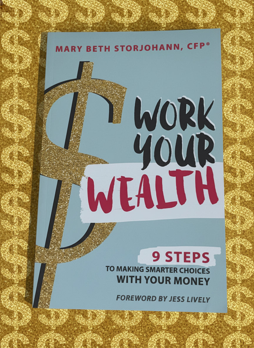 Work Your Wealth: 9 Steps to Making Smarter Choices With Your Money- By Mary Beth Storjohann, CFP