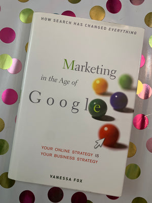 Marketing in the Age of Google: Your online strategy IS your business strategy- By Vanessa Fox