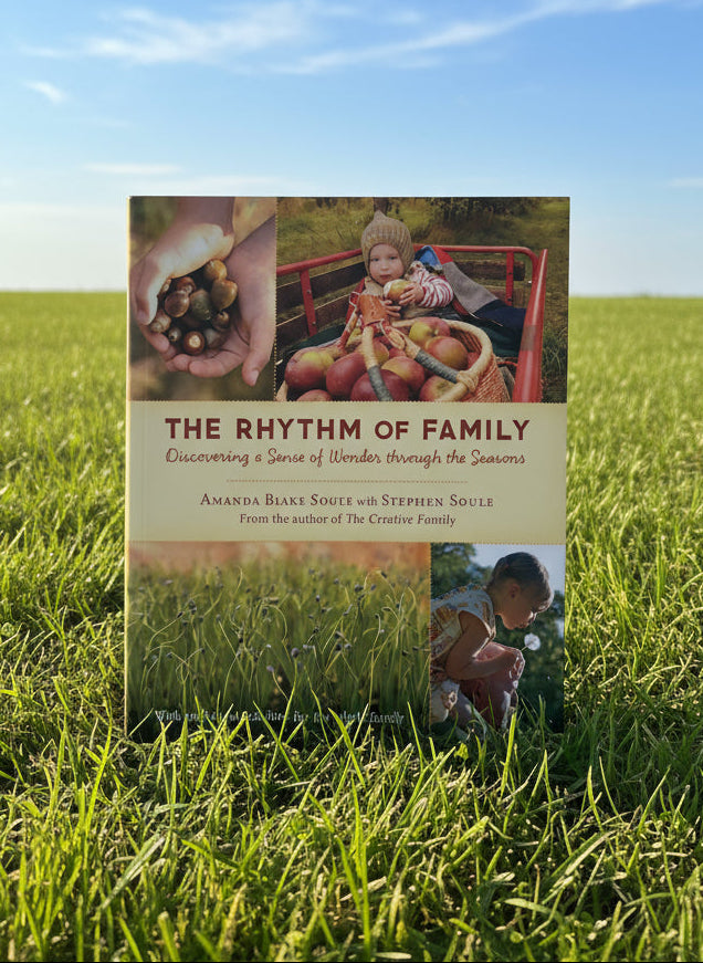 The Rhythm of Family: Discovering a Sense of Wonder Through the Seasons- By Amanda Blake Soule and Stephen Soule