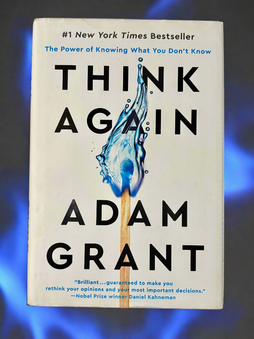 Think Again: The Power of Knowing What You Don't Know- By Adam Grant