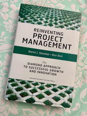 Reinventing Project Management: The Diamond Approach to Successful Growth and Innovation- By Aaron J. Shenhar & Dov Dvir