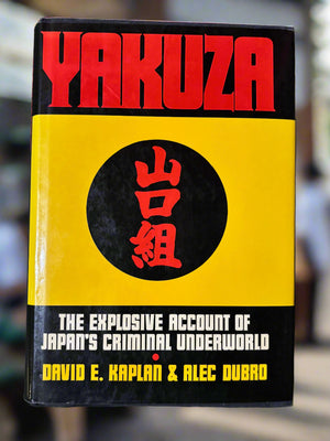 Yakuza: The Explosive Account of Japan's Criminal Underworld- By David E. Kaplan and Alec Dubro
