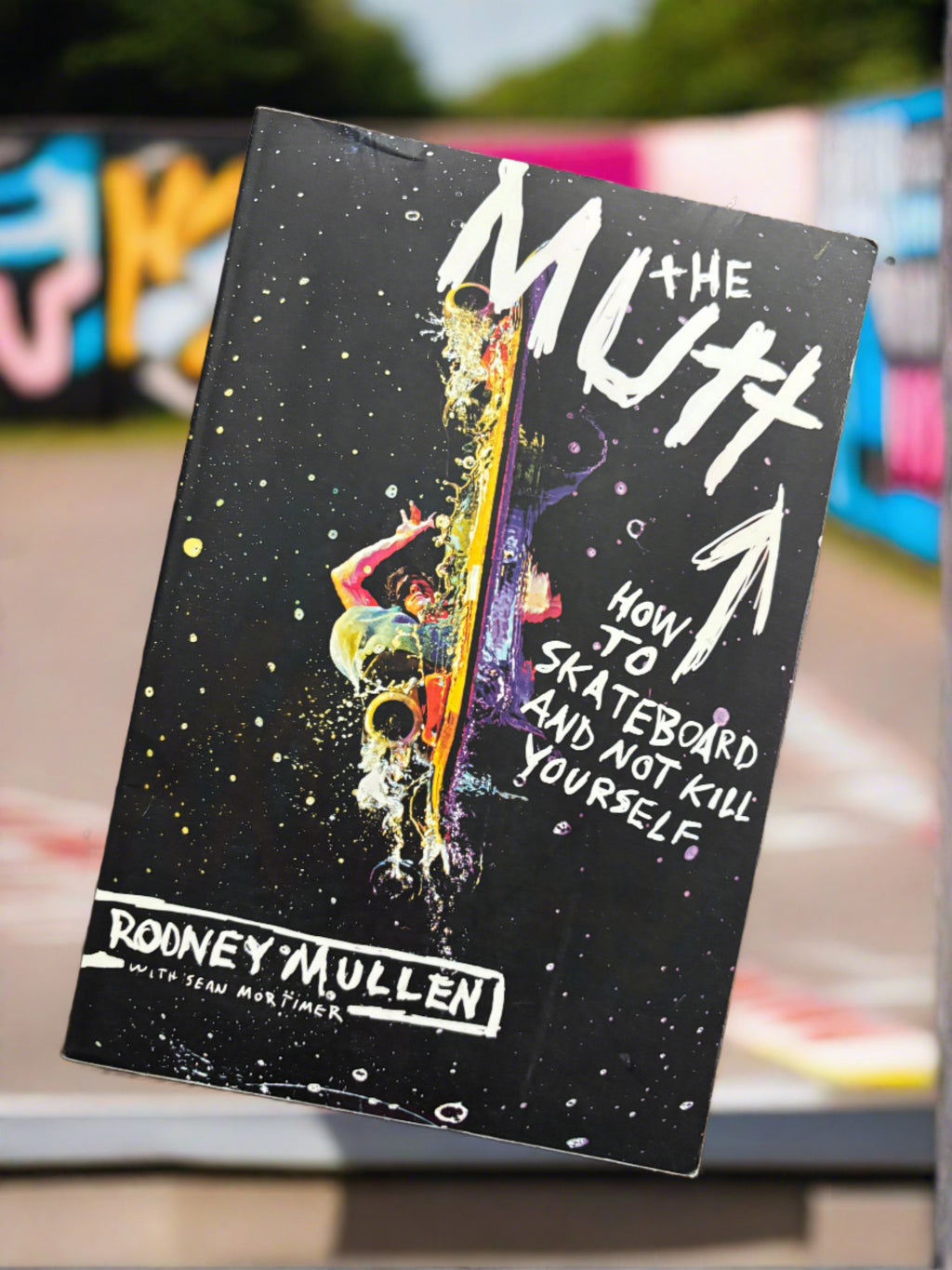 The Mutt: How to Skateboard and Not Kill Yourself- By Rodney Mullen