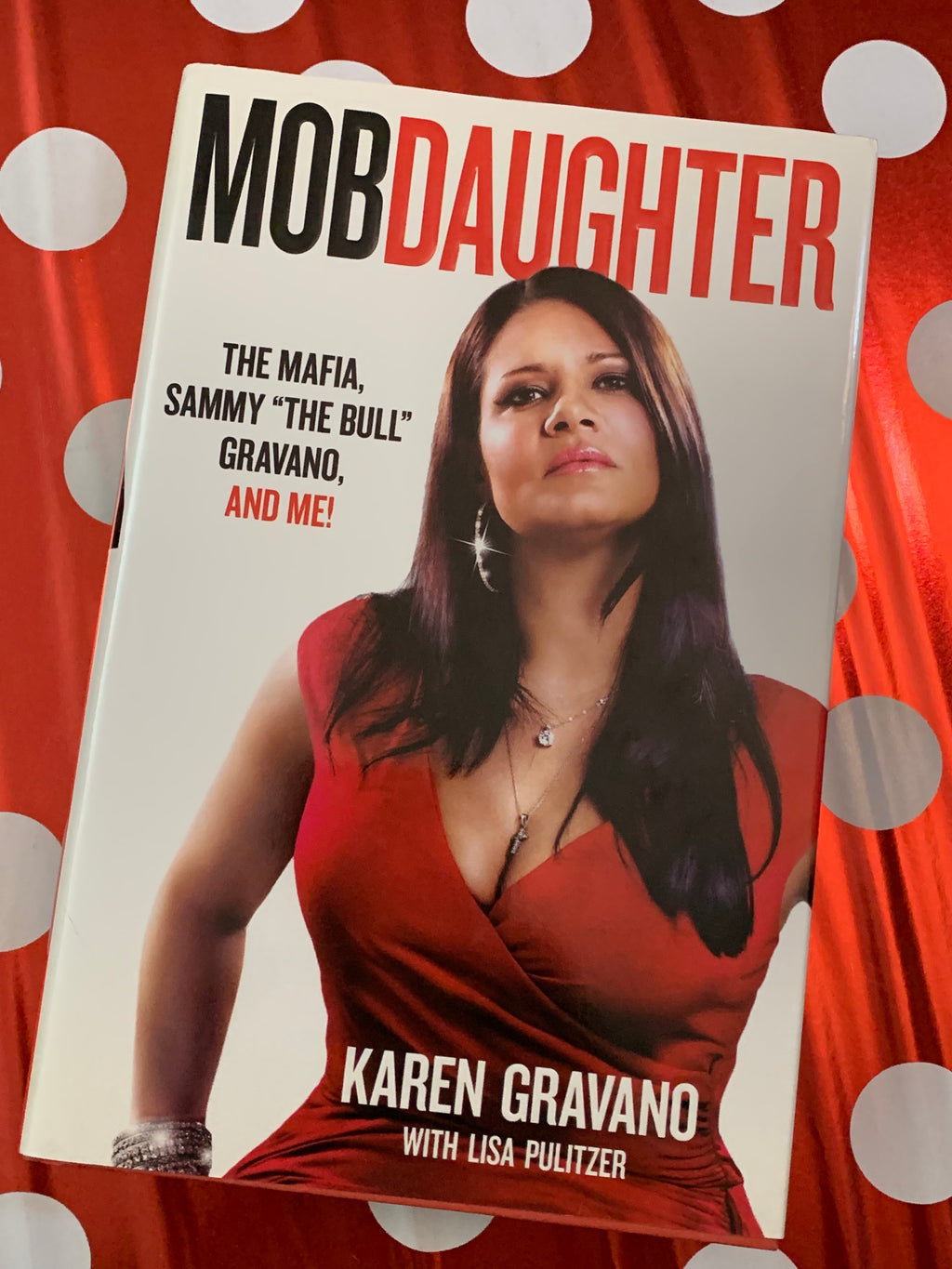 Mob Daughter: The Mafia, Sammy "The Bull" Gravano, and Me!- By Karen Gravano