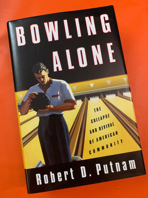 Bowling Alone: The Collapse and Revival of American Community- By Robert D. Putnam