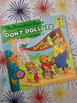 The Berenstain Bears: Don't Pollute (Anymore)- By Stan & Jan Berenstain