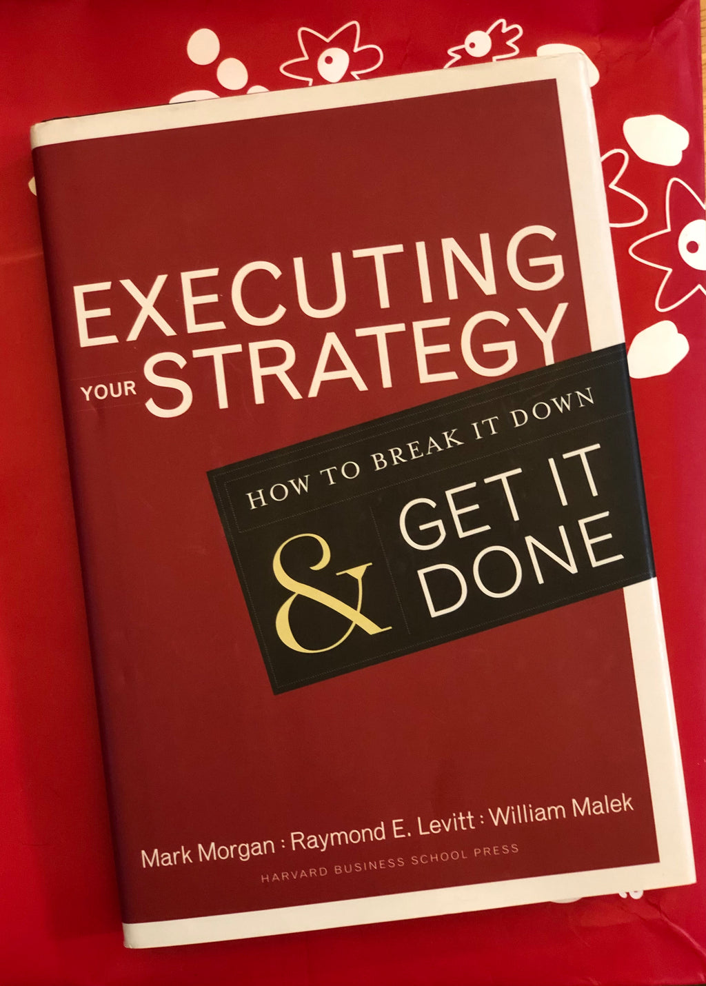 Executing your Strategy- By Mark Morgan, Raymond E. Levitt & William Malek