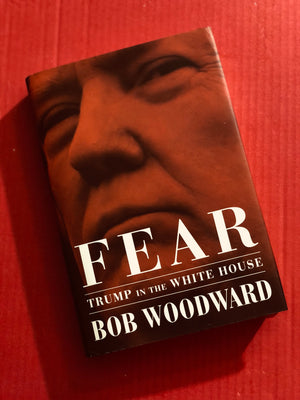 Fear: Trump in the White House- By Bob Woodward