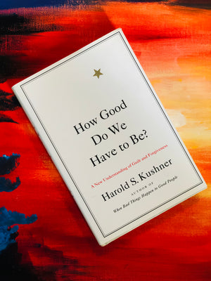 How Good Do We Have to Be?- by Harold S. Kushner