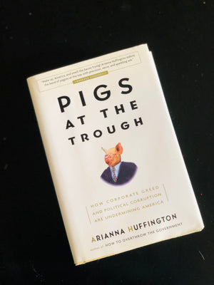 Pigs At The Trough- By Arianna Huffington