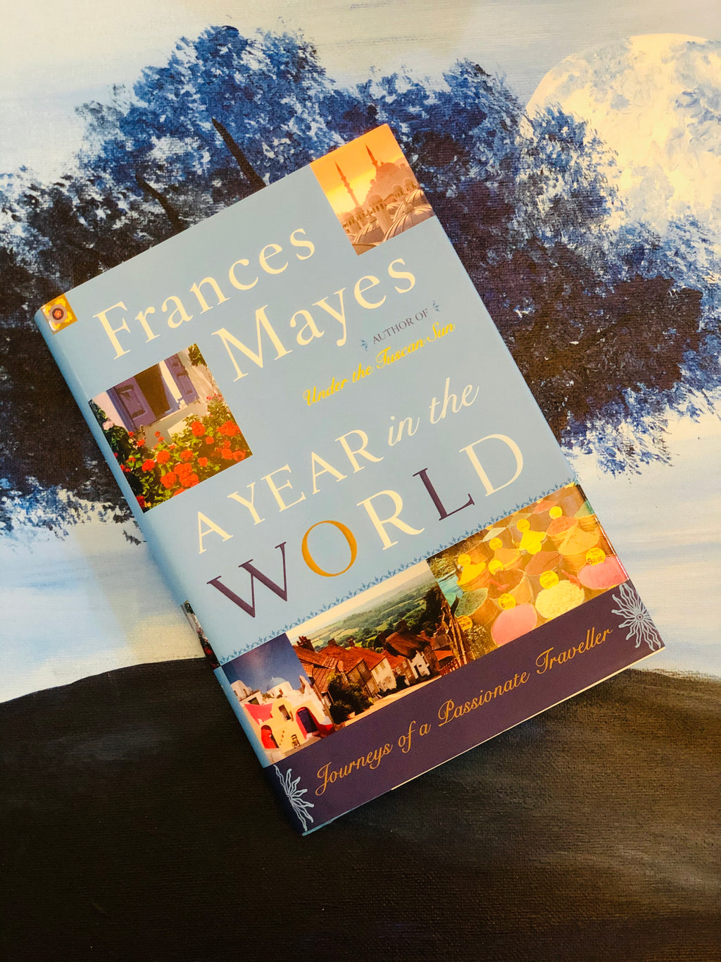 A Year in the World Journeys of a Passionate Traveler- By Frances Mayes