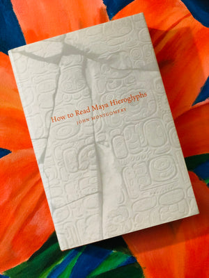 How to Read Maya Hieroglyphs by John Montgomery
