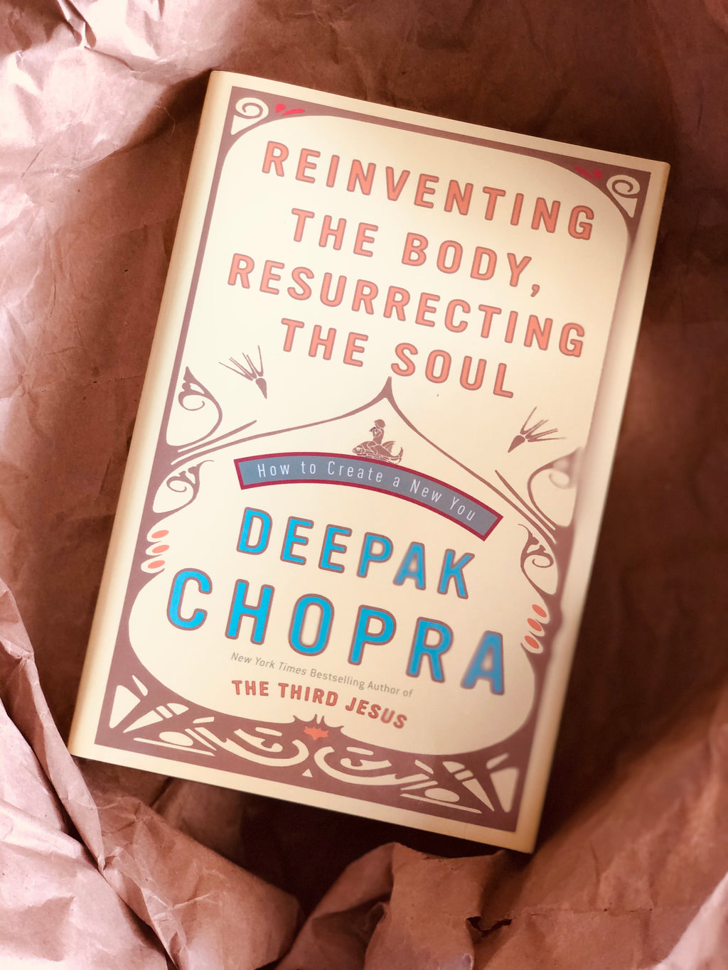 Reinventing The Body, Resurrecting The Soul- By Deepak Chopra