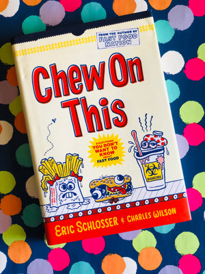 Chew On This- By Eric Schlosser & Charles Wilson