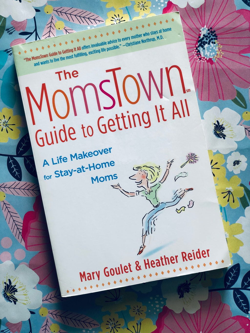 The Moms Town Guide to getting it All- By Mary Goblet & Heather Reider