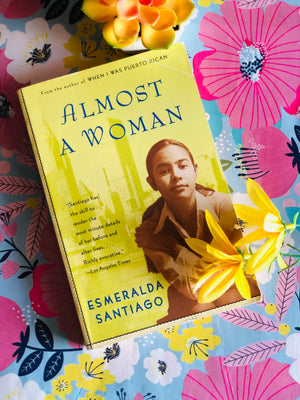 Almost A Woman- By Esmeralda Santiago