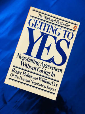 Getting to YES- By Roger Fisher and William Ury