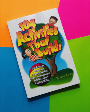 104 Activities that Build: Self-Esteem...- By Alana Jones