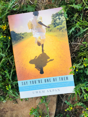 Say You're One of Them by Uwen Akpan
