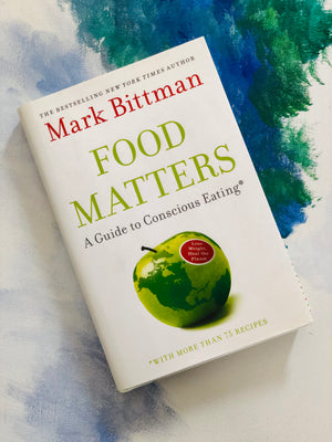 Food Matters: A Guide to Conscious Eating- By Mark Bittman