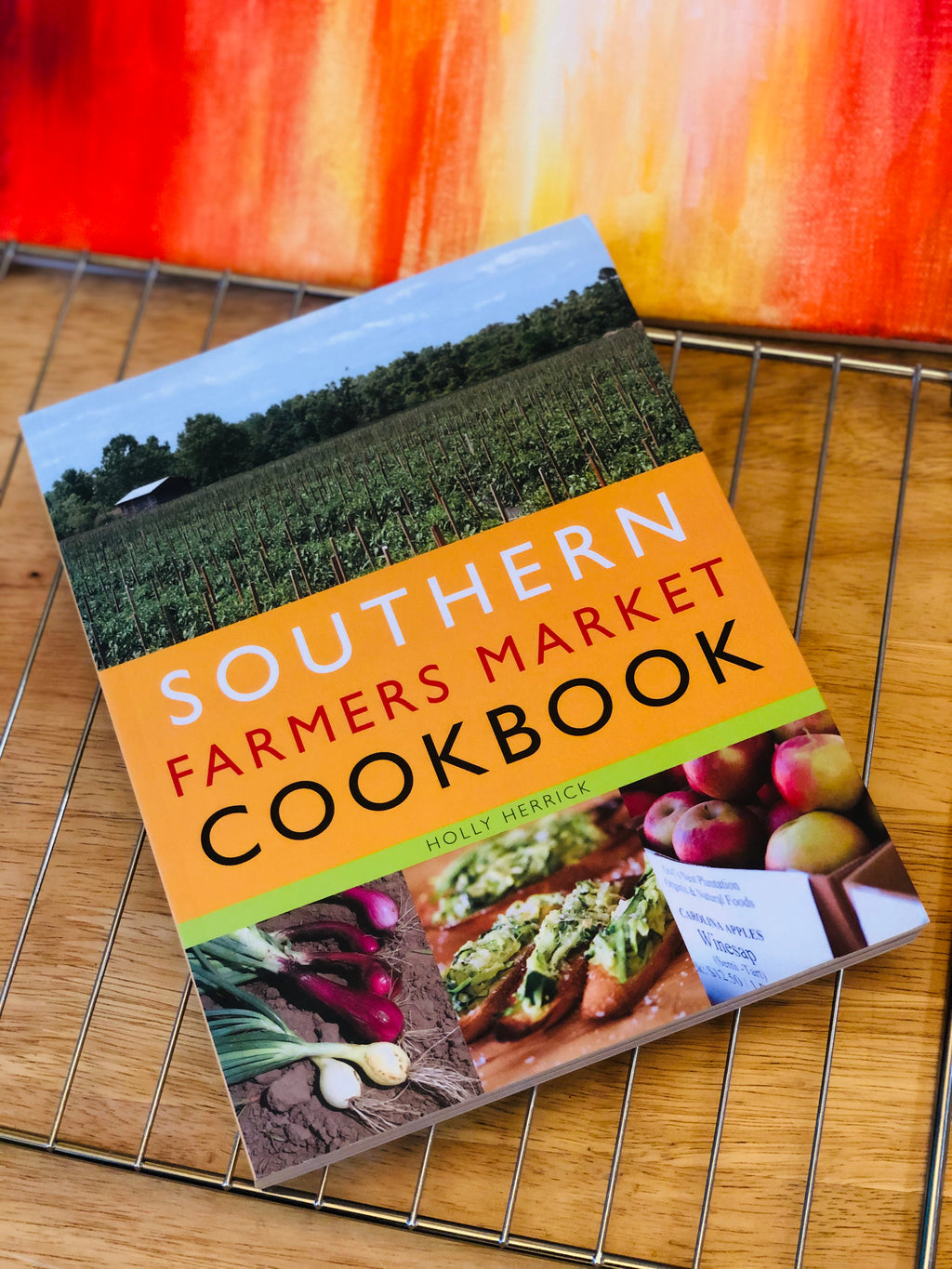 Southern Farmers Market Cookbook- By Holly Herrick