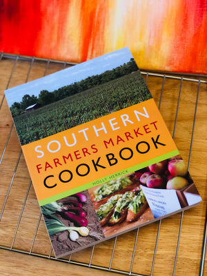 Southern Farmers Market Cookbook by Holly Herrick