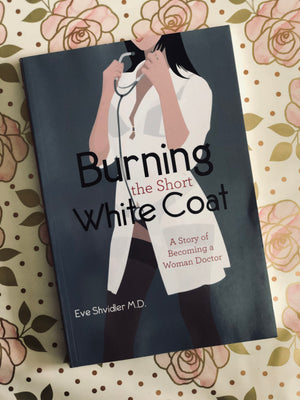 Burning the Short White Coat- By Eve Shvidler M.D.