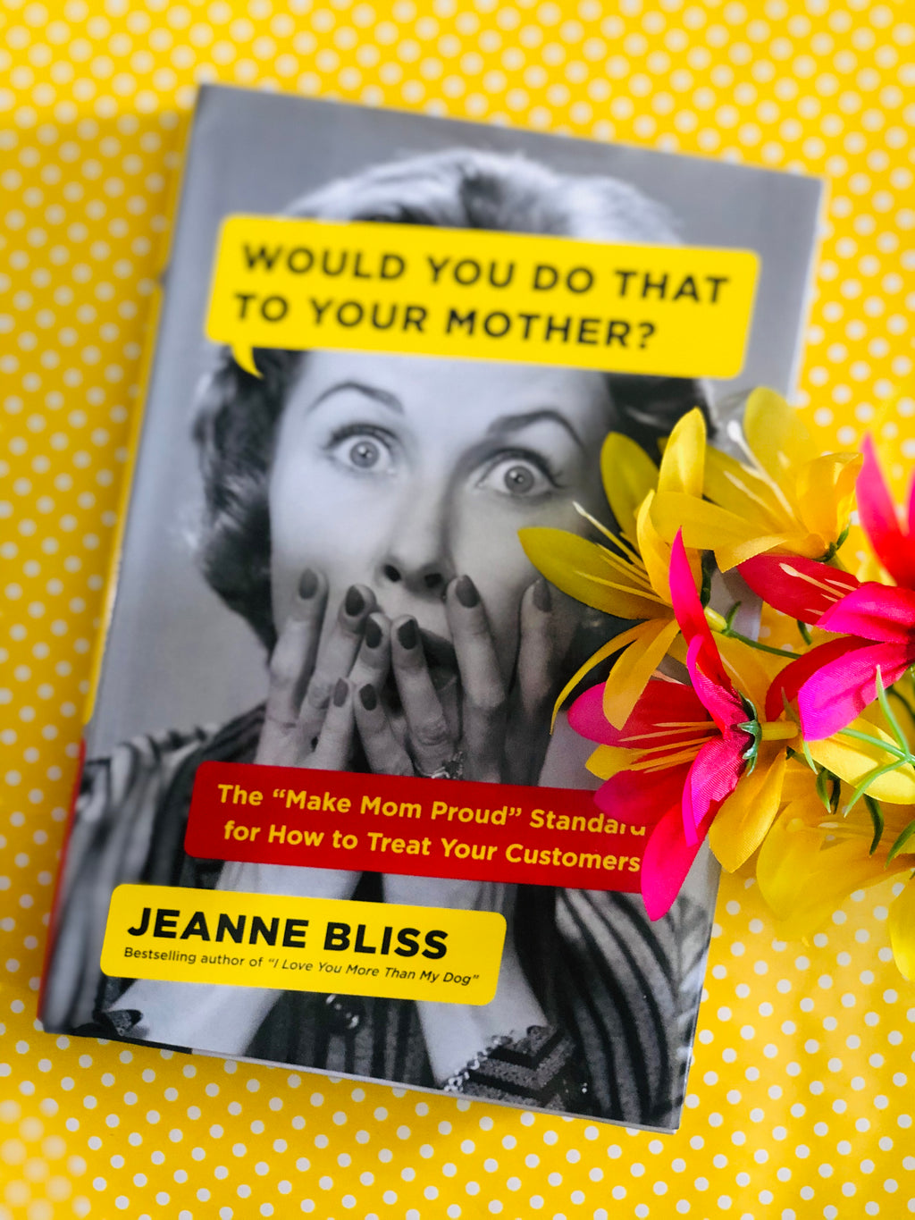 Would You Do That To Your Mother?- By Jeanne Bliss