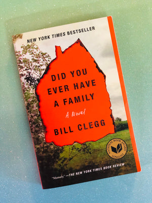 Did You Ever Have a Family?- By Bill Clegg
