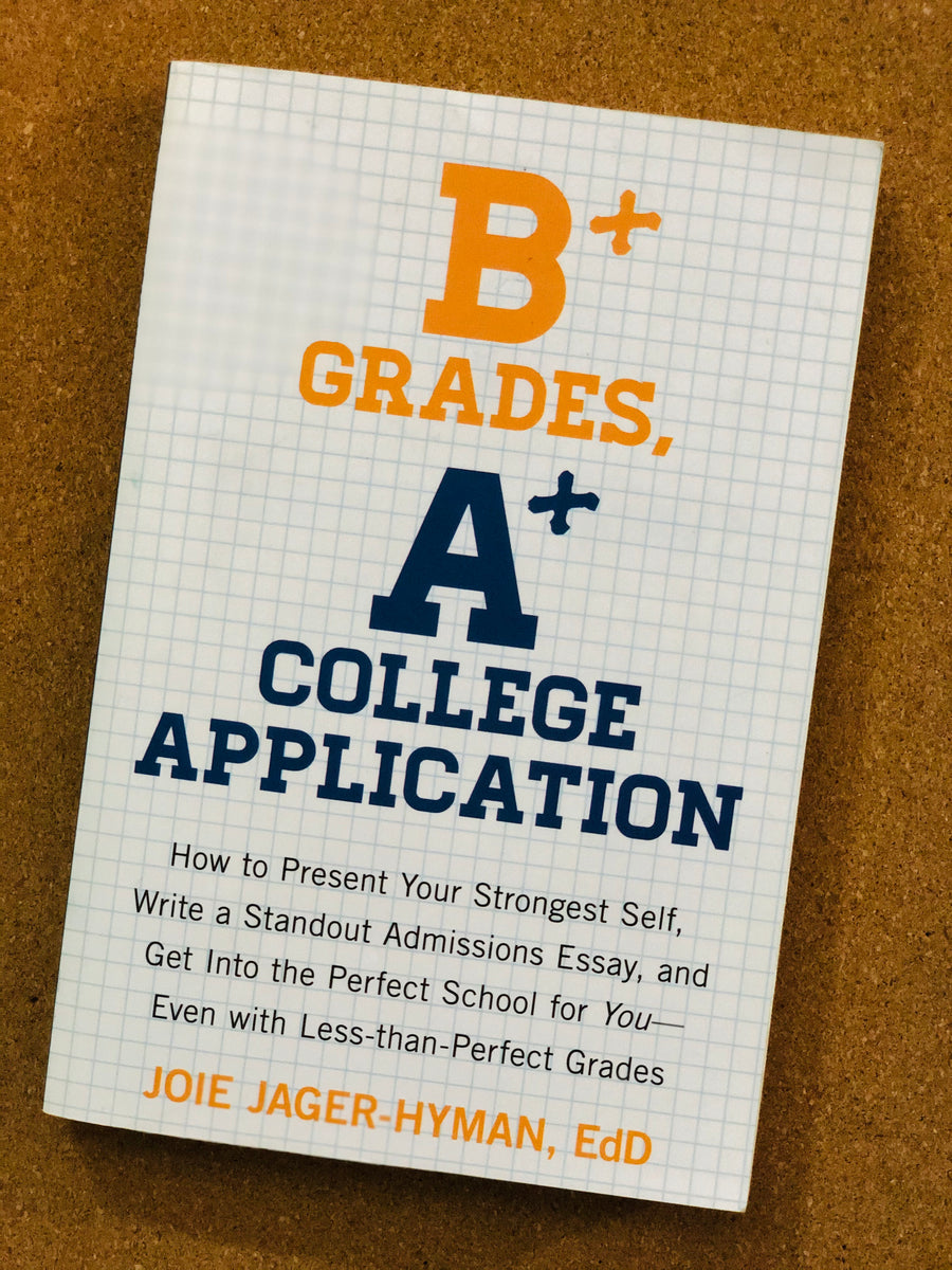 B+ Grades A+ College Applications- By Joie Jager-Hyman, EdD – Spectre Books