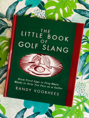 The Little Book of Golf Slang- By Randy Voorhees