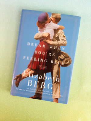 Dream When You're Feeling Blue- By Elizabeth Berg
