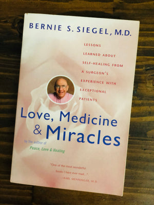 Love, Medicine & Miracles- By Bernie S. Siegel, MD.