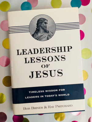 Leadership Lessons Of Jesus by Bob Briner & Ray Pritchard