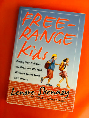 Free Range Kids- By Lenore Skenazy