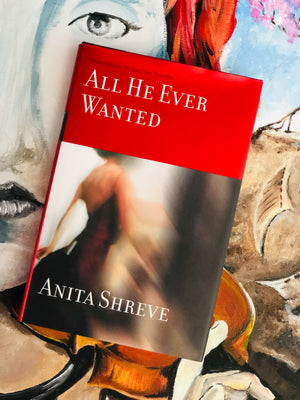 All He Ever Wanted- By Anita Shreve