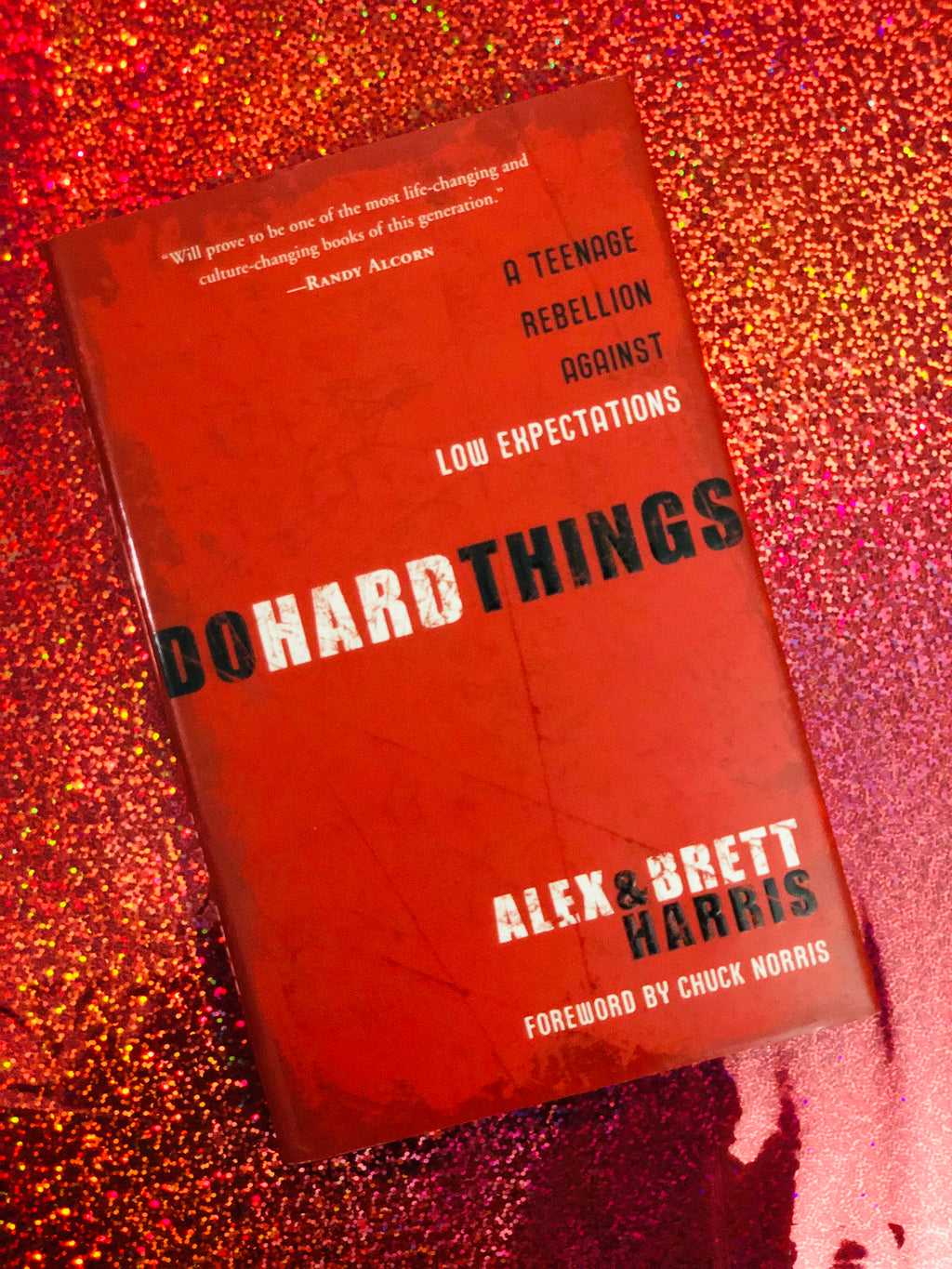 Do Hard Things: A Teenage Rebellion Against Low Expectations- By Alex & Brett Harris