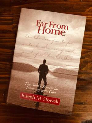 Far From Home: The Soul's Search For Intimacy With God- By Joseph M. Stowell