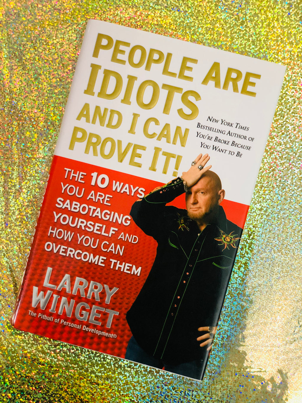 People Are Idiots And I Can Prove It!- By Larry Winget