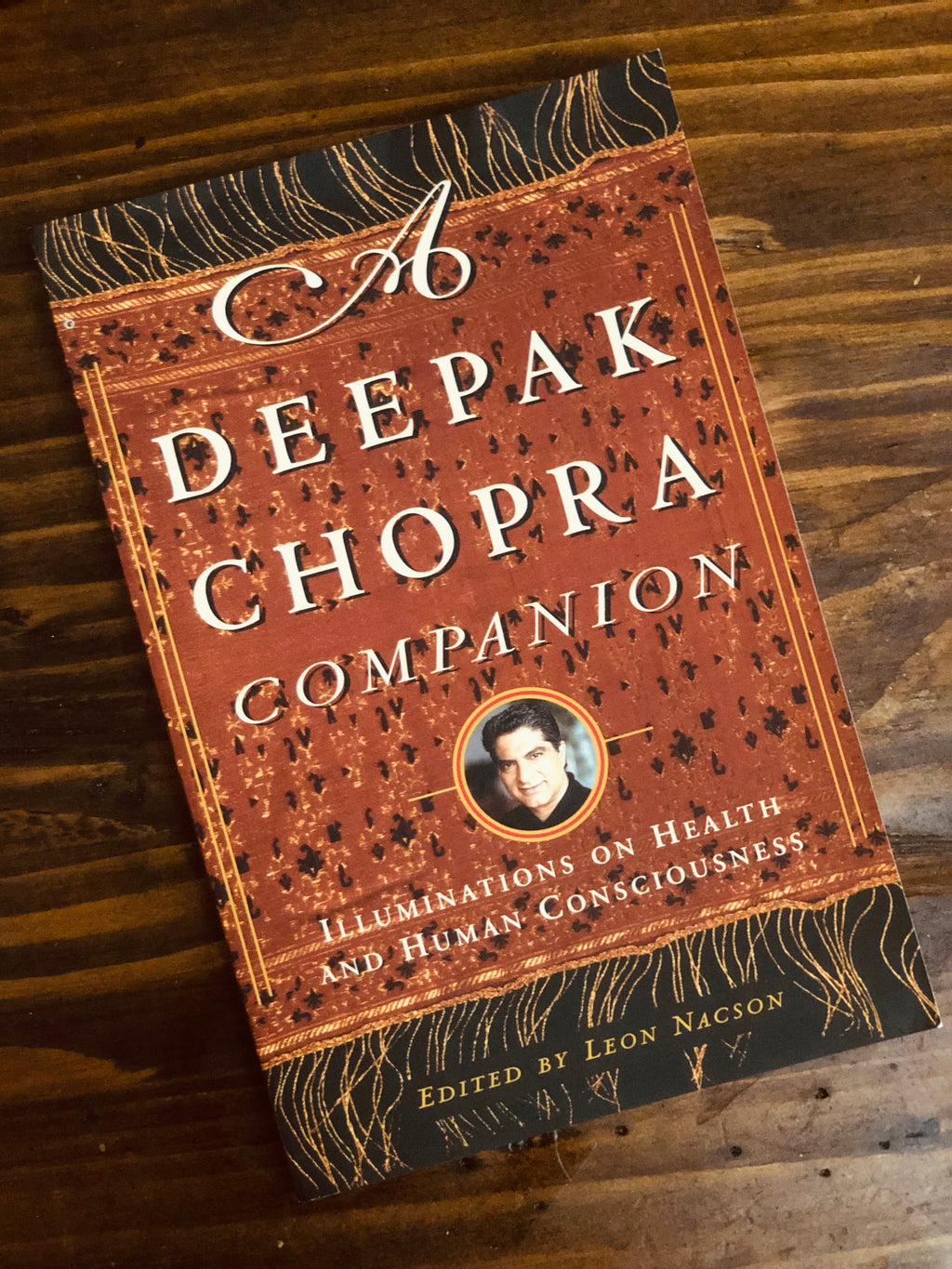 A Deepak Chopra Companion; Illuminations On Health and Human Consciousness- By Deepak Chopra