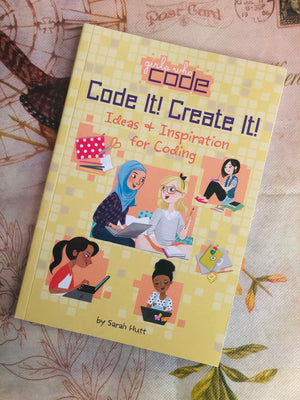 Girls Who Code, Code It! Create It!- By Sarah Hutt